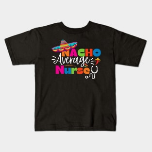 Funny Nacho Average Nurse Cinco de Mayo Sombrero Lover Nursing Kids T-Shirt